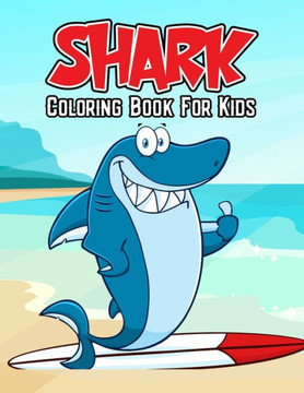 Shark Coloring Book for Kids: Fun, Unique and Relaxing Coloring Activity Book for Beginner, Toddler, Preschooler & Kids Ages 4-8
