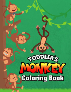 Toddler's Monkey Coloring Book: Cute, Funny and Unique Coloring Activity Book for Toddler, Beginners, Preschooler & Kids Ages 4-8
