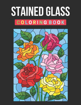 Stained Glass Coloring Book: Relax & Find Your True Colors