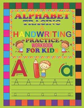 Alphabet Tracing & Handwriting Practice Workbook for Kids: Alphabet Tracing Book, Practice For Kids, Ages 3-6, Alphabet Reading and Writing Practice.