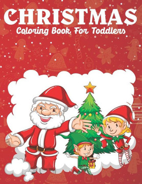 Christmas Coloring Books For Toddlers: 40 Christmas Pages to Color With Deer, Santa, Christmas trees, candle and More
