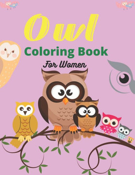 Owl Coloring Book For Women: An Adult Coloring Book with Fun Owl Designs and Relaxing Mandalas Patterns (Mom, Aunt & Grandma gifts)