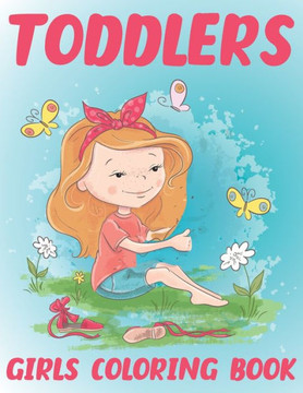 Toddlers Girls Coloring Book: About Animals, Flowers, Dresses for girls, Crown, shoes for girls Coloring Book For Kids
