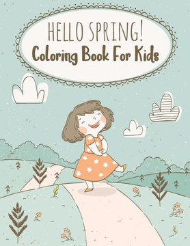 Hello Spring! Coloring Book For Kids: Fun and Cute Unique Coloring Pages Perfect For Kids