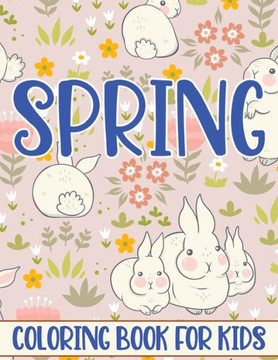 Spring Coloring Book For Kids: Fun and Creative Spring related themed for kids