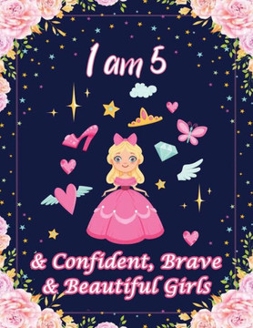 I am 5 & Confident, Brave & Beautiful Girls: For Confident, Brave & Beautiful Kids Who Like UNICORNS (Unicorn Coloring Books and Drawing)