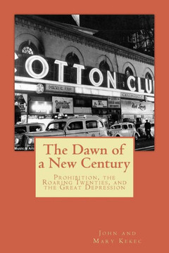 The Dawn Of A New Century: Prohibition, Roaring Twenties, And The Great Depression (Our American Heritage)