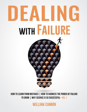 Dealing with Failure: How to Learn from mistakes How to Harness The Power of Failure to Grow Why Science Is So Successful _Vol.1