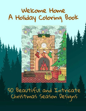 Welcome Home A Holiday Coloring Book 50 Beautiful and Intricate Christmas Season Designs