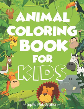 Animal Coloring Book For Kids: A Fun Cute Animals Coloring Pages Relaxation for Kids. Unique Gift for Boys, Girls, Toddlers, Preschoolers, Kindergart