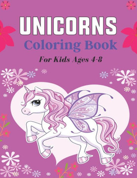 UNICORNS Coloring Book For Kids Ages 4-8: 50  Pages with Unicorns for Kids - Unicorns are Real! Awesome gifts for Children's