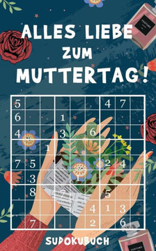 Alles Liebe zum Muttertag - Sudokubuch: Kleines Rätselbuch zum Verschenken - Über 150 knifflige Rätsel von leicht bis extrem schwer - Muttertagsgesche