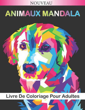 Animaux mandala Livre de coloriage pour adultes: Magnifiques Mandalas Animaux à Colorier (Lions, éléphants, hiboux, chevaux, chiens, chats...) Cahier