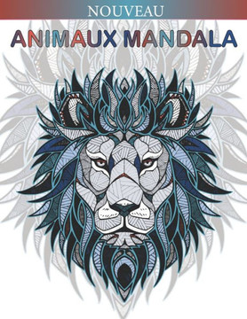 Animaux Mandala: Coloriage Anti-stress Magnifiques Mandalas Animaux à Colorier (Lions, éléphants, hiboux, chevaux, chiens, chats...) Co