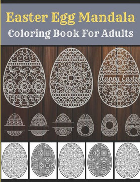 Easter Egg Mandala Coloring Book For Adults: Mandala Easter Egg Coloring Book for Adults: Perfect coloring Book For Adults