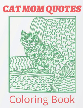 Cat Mom Quotes Coloring Book: cat coloring book for mom gift: Perfect For Adults