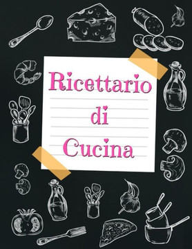 Ricettario di Cucina: Quaderno Per Ricette Da Scrivere e annotare, Dimensioni grandi, 110 Pagine