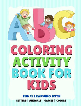 ABC Coloring Activity Book For Kids: Alphabet Coloring Book, Learn Letters Animals & Fun Education Activities For Ages 3-8 - Large Print