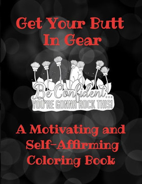Get Your Butt In Gear A Motivating and Self-Affirming Coloring
