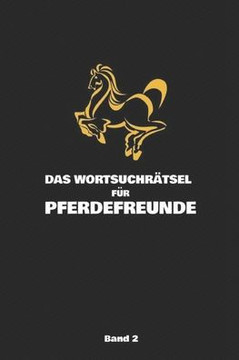 Das Wortsuch-Rätsel Für Pferdefreunde Band 2: 20 Rätsel für Pferdeliebhaber - Thematisch ausgewählte Begriffe - Rätselspaß für Groß & Klein! I ca. A5