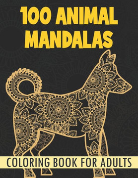 Animal Mandalas Coloring Book For Adults: 100 Cute Animal Mandalas Designs for Adults