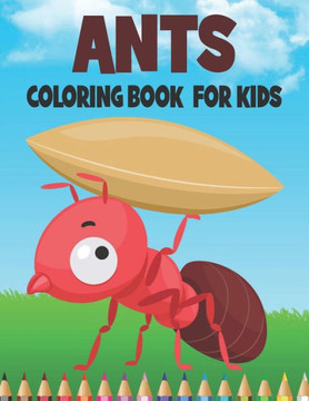 Ants Coloring Book For Kids: Best Ant Coloring Book Kids