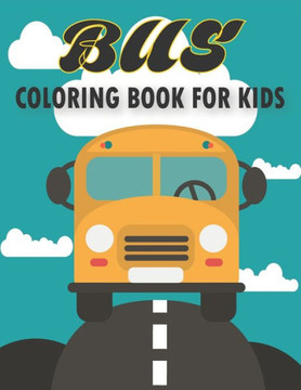 Bus Coloring Book For Kids: 50 Unique Bus Coloring Pages for Kids