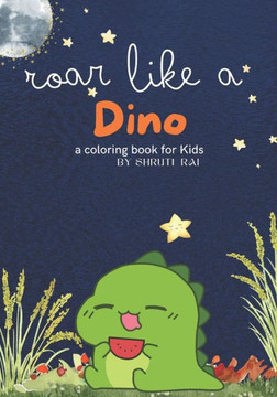 Roar like a dino: a coloring book for kids