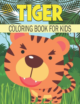 Tiger Coloring Book For Kids: Cute and unique Tiger Designs