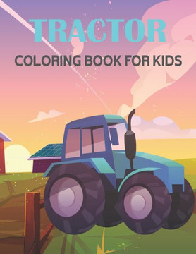 Tractor Coloring Book For Kids: 50 Unique Tractor Coloring Pages for Kids