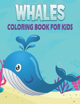 Whale Coloring Book For Kids: 50 Cute Whale Designs for Kids And Toddlers