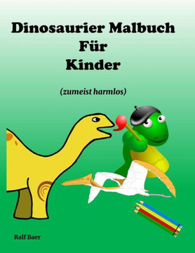 Dinosaurier Malbuch für Kinder: (zumeist harmlos)