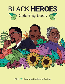 Black Heroes Coloring Book: Color and Learn! For Children and their Parents.