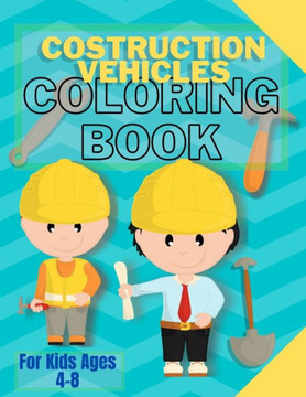 Costruction Vehicles Coloring Book: For Kids Ages 4-8-coloring book for kids