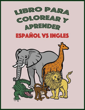 Libro para colorear y aprender español y inglés: Libro para colorear animales y aprender sus nombres en dos lenguas español y inglés