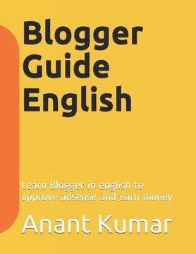 Blogger Guide English: Learn Blogger in english to approve adsense and earn money