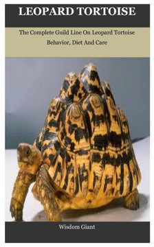 Leopard Tortoise: The Complete Guild Line On Leopard Tortoise Behavior, Diet And Care