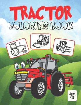 Tractor Coloring Book for Kids Ages 4-8: Coloring Book for Kids & Toddlers - Activity Books for Preschooler - Coloring Book for Boys and Girls - Fun B