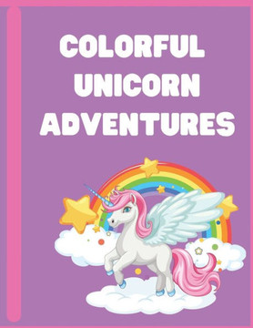 Colorful Unicorn Adventures: Coloring book