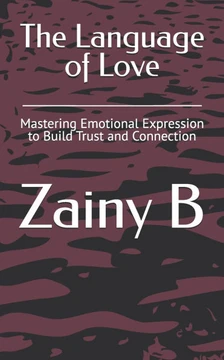 The Language of Love: Mastering Emotional Expression to Build Trust and Connection