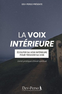 La Voix Intérieure (Livret Pratique d'Eveil Spirituel): Ecouter sa voix intérieure pour trouver sa voie (livret de développement personnel et spiritue