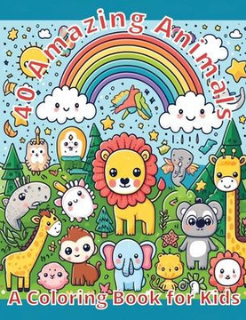 40 Amazing Animals: A Fun and Educational Coloring Book for Kids 40 Amazing Animals: A Fun and Educational Coloring Book for Kids