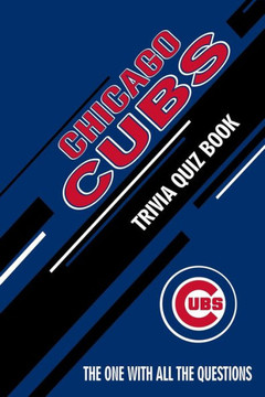 Chicago Cubs Trivia Quiz Book: The One With All The Questions