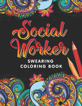 Social Worker Swearing Coloring Book: A Swear Word for Social Worker Coloring Book with Social Related Cussing for Stress Relief & Relaxation. Gifts f