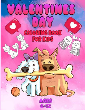 valentines day coloring book for kids ages 6-12: valentines day coloring book animals for boys and girls ages 4-5-6-7-8-9-10-11-12/ animal coloring bo