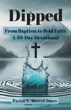 Dipped: From Baptism To Bold Faith - A 40-Day Devotional