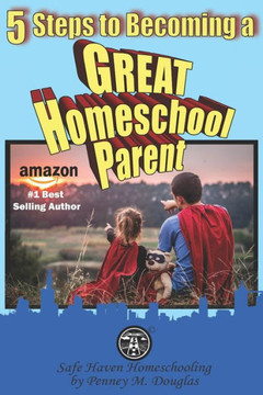 5 Steps to Becoming a Great Homeschool Parent: A Hero's Guide to Homeschooling