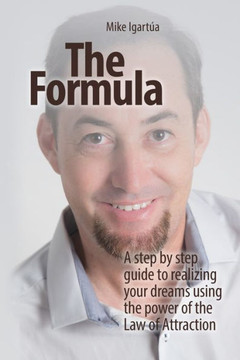 The Formula: A Practical Guide To Fulfilling Your Dreams Using The Power Of The Law Of Attraction