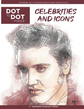 Celebrities and Icons - Dot to Dot Puzzle (Extreme Dot Puzzles with over 15000 dots) by Modern Puzzles Press: Extreme Dot to Dot Books for Adults - Ch