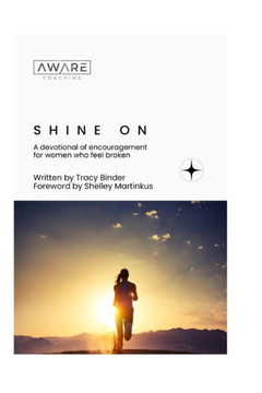 Shine On: A devotional of encouragement for women who feel broken.